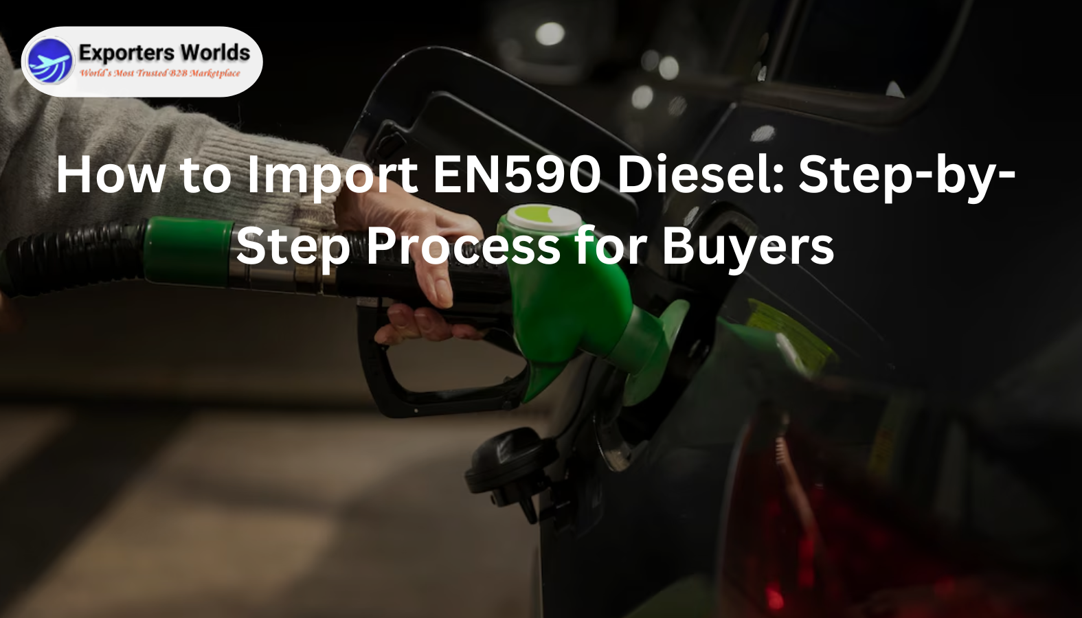 How to Import EN590 Diesel: Step-by-Step Process for Buyers